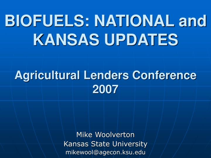 biofuels national and kansas updates agricultural lenders conference 2007