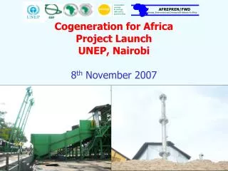 Cogeneration for Africa Project Launch UNEP, Nairobi 8 th November 2007
