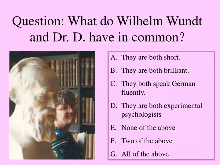 question what do wilhelm wundt and dr d have in common