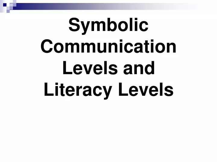 symbolic communication levels and literacy levels