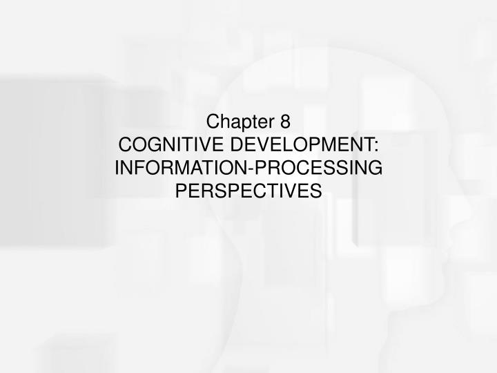chapter 8 cognitive development information processing perspectives