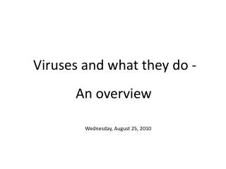 Viruses and what they do -