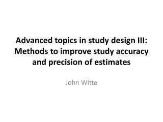 Advanced topics in study design III: Methods to improve study accuracy and precision of estimates