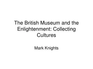 The British Museum and the Enlightenment: Collecting Cultures