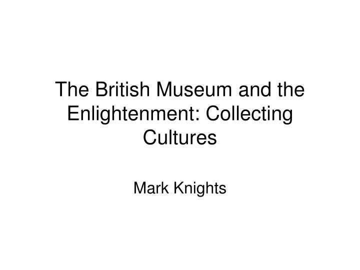 the british museum and the enlightenment collecting cultures
