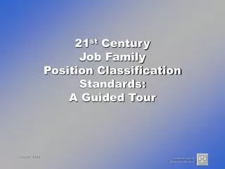 21 st Century Job Family Position Classification Standards: A Guided Tour