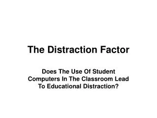 The Distraction Factor