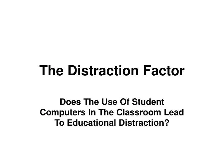 the distraction factor
