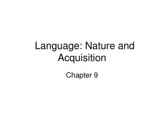 Language: Nature and Acquisition