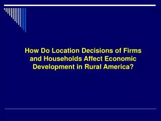 How Do Location Decisions of Firms and Households Affect Economic Development in Rural America?