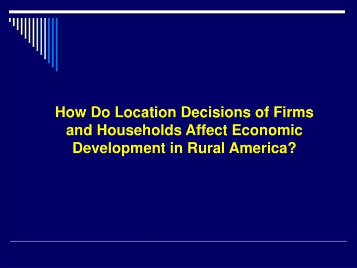 how do location decisions of firms and households affect economic development in rural america