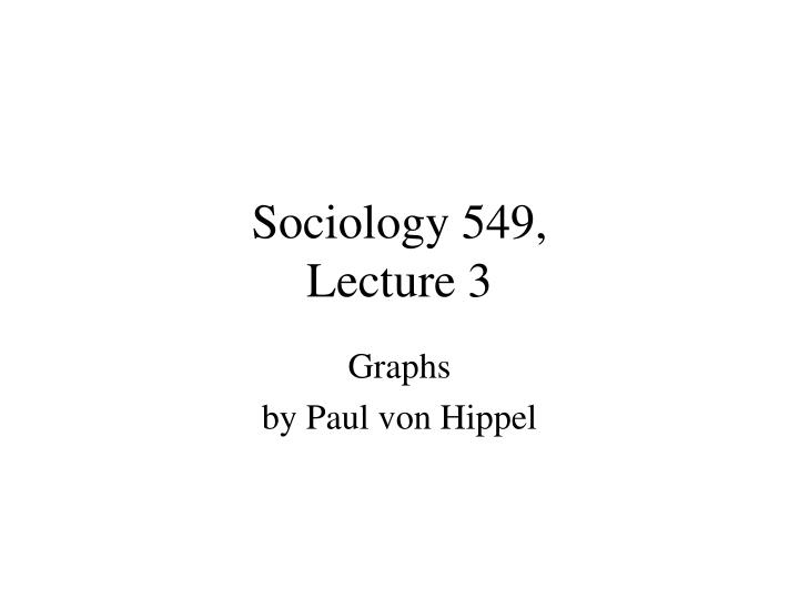 sociology 549 lecture 3