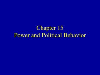 Chapter 15 Power and Political Behavior