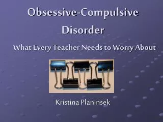 Obsessive-Compulsive Disorder What Every Teacher Needs to Worry About