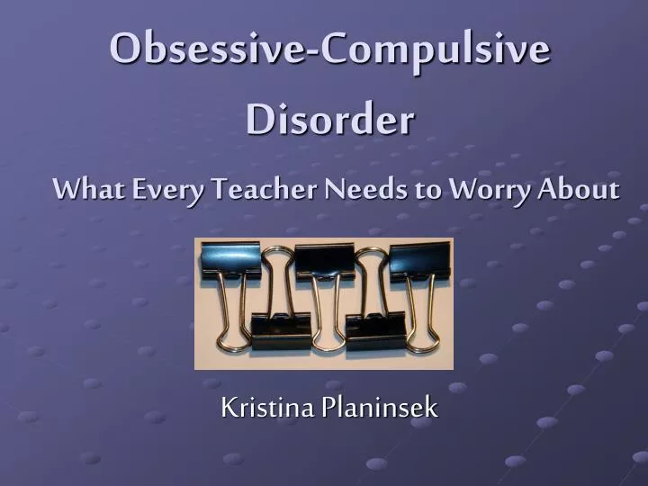 obsessive compulsive disorder what every teacher needs to worry about