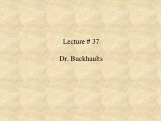 Lecture # 37 Dr. Buckhaults