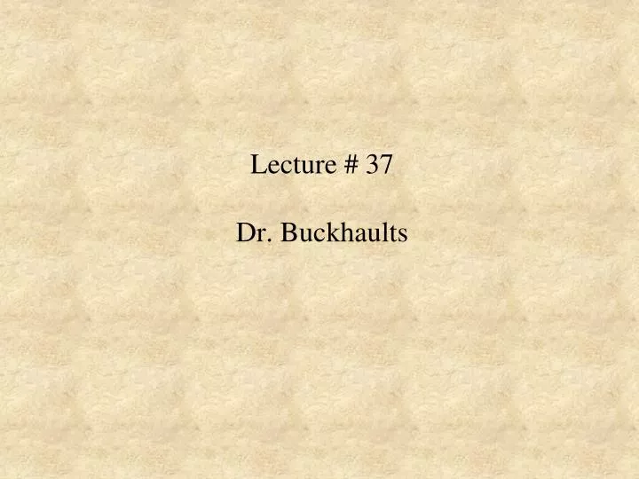 lecture 37 dr buckhaults