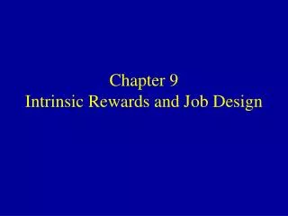 Chapter 9 Intrinsic Rewards and Job Design