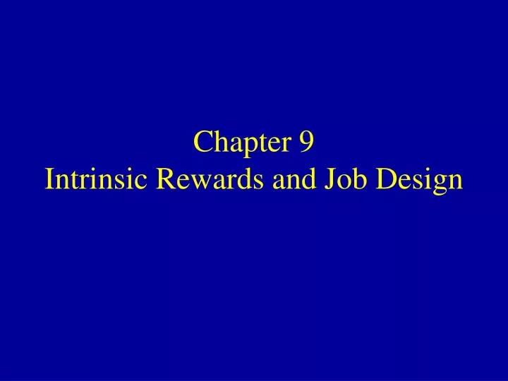 chapter 9 intrinsic rewards and job design
