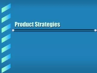 Product Strategies
