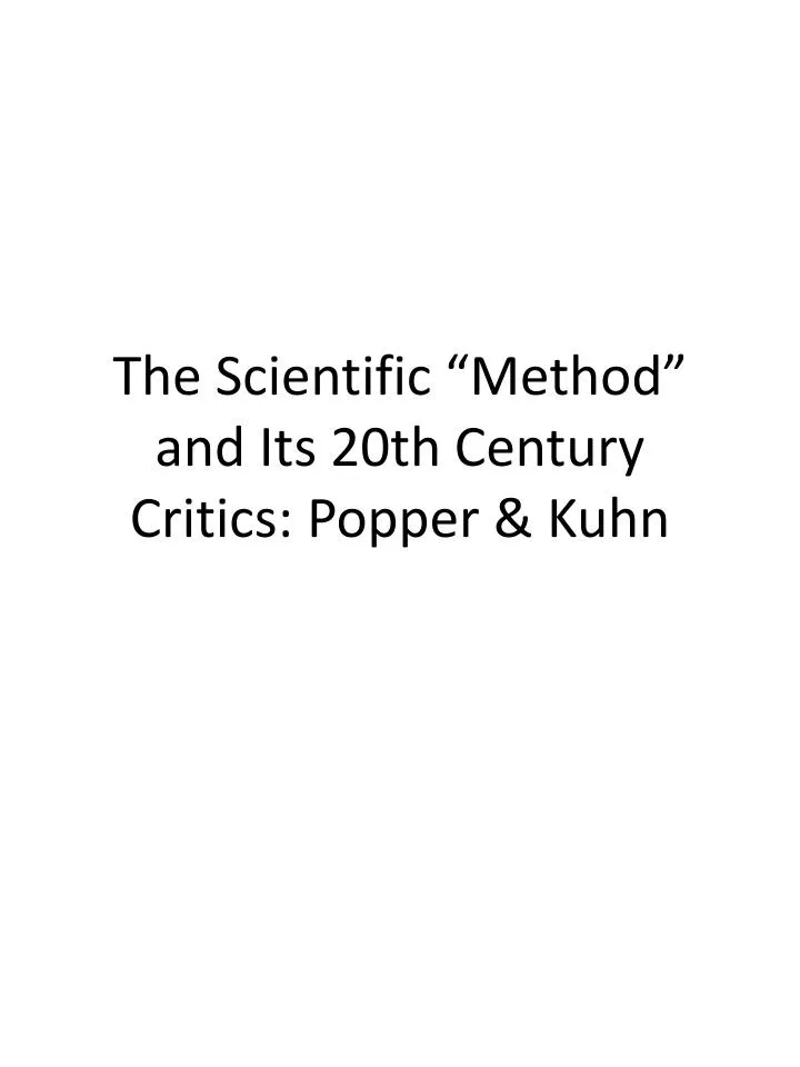 the scientific method and its 20th century critics popper kuhn