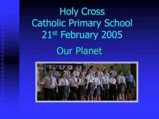 Holy Cross Catholic Primary School 21 st February 2005