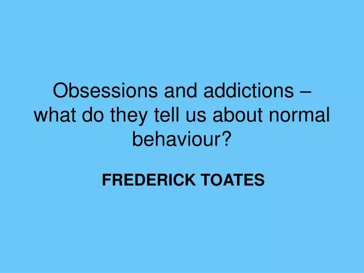 obsessions and addictions what do they tell us about normal behaviour