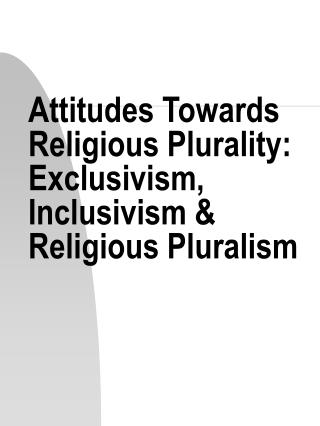 Attitudes Towards Religious Plurality: Exclusivism, Inclusivism &amp; Religious Pluralism