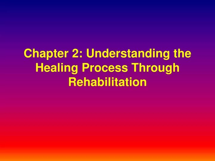 chapter 2 understanding the healing process through rehabilitation