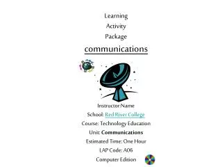 Learning Activity Package communications Instructor:Name School: Red River College Course: Technology Education Unit
