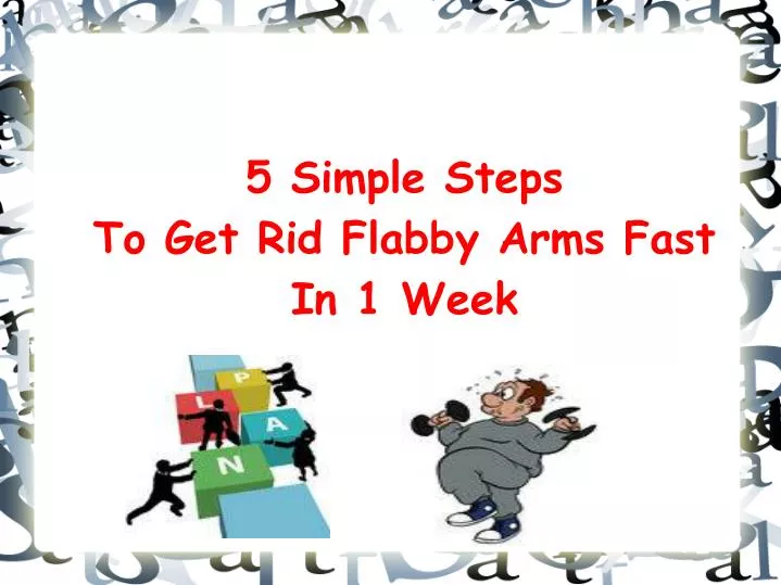 5 simple steps to get rid flabby arms fast in 1 week