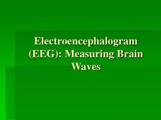 Electroencephalogram (EEG): Measuring Brain Waves