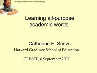 Learning all-purpose academic words Catherine E. Snow