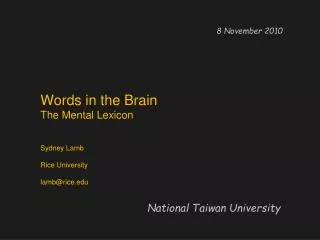 Words in the Brain The Mental Lexicon Sydney Lamb Rice University lamb@rice