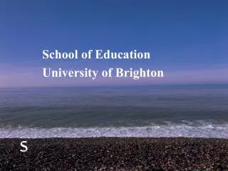 School of Education 		University of Brighton