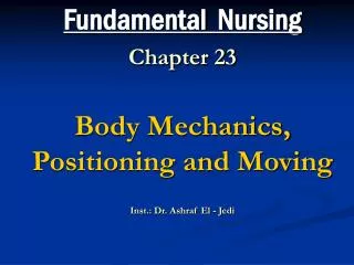 Fundamental Nursing Chapter 23 Body Mechanics, Positioning and Moving