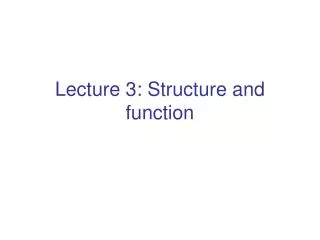 Lecture 3: Structure and function