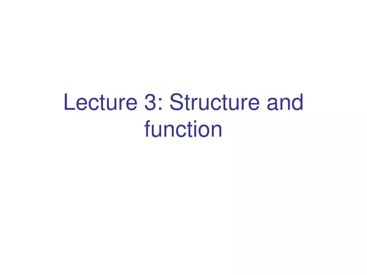 lecture 3 structure and function