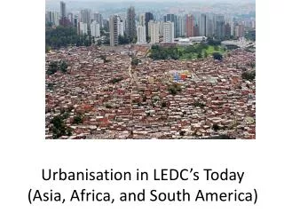 Urbanisation in LEDC’s Today (Asia, Africa, and South America)