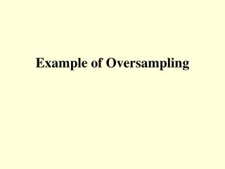 Example of Oversampling