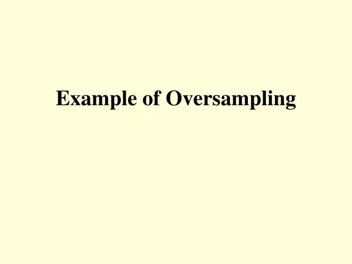 example of oversampling