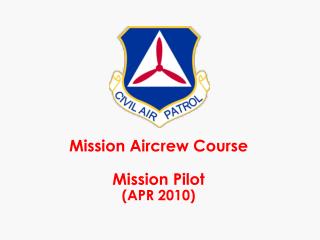 Mission Aircrew Course Mission Pilot (APR 2010)