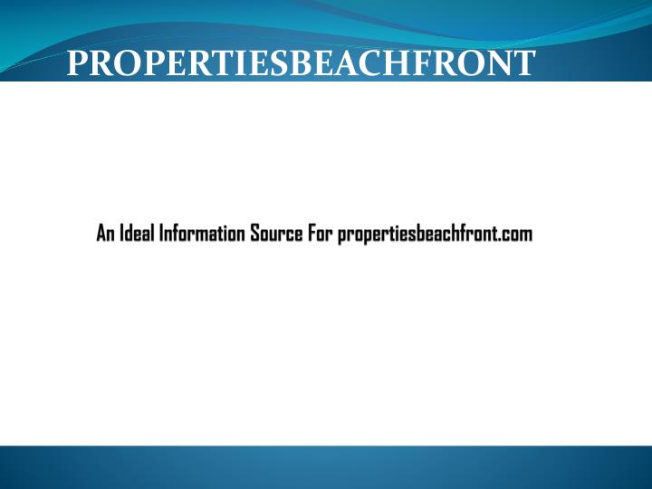 an ideal information source for propertiesbeachfront com