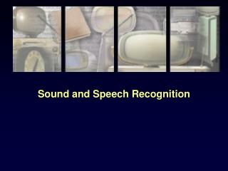 Sound and Speech Recognition