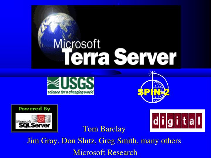 tom barclay jim gray don slutz greg smith many others microsoft research