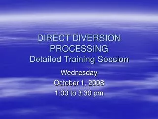 DIRECT DIVERSION PROCESSING Detailed Training Session