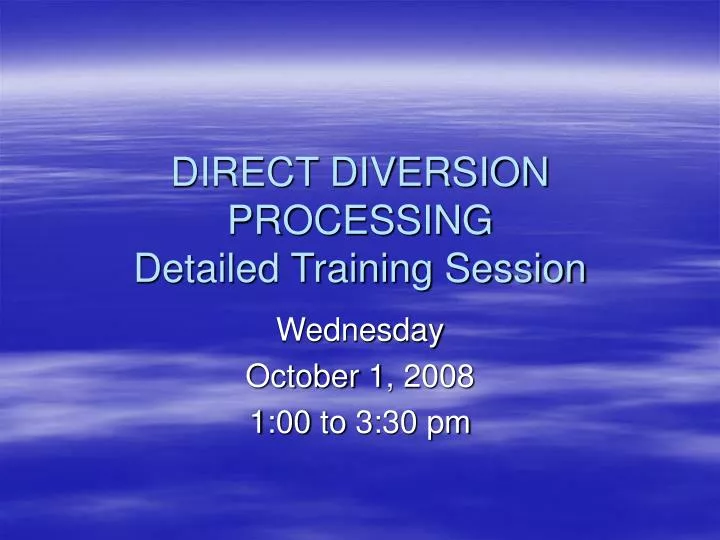direct diversion processing detailed training session