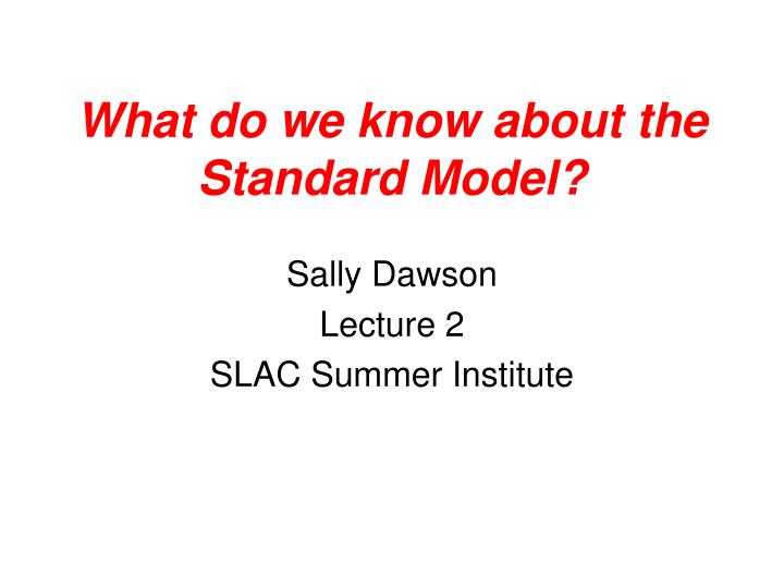 what do we know about the standard model