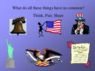 What do all these things have in common? Think, Pair, Share