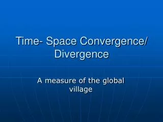 Time- Space Convergence/ Divergence